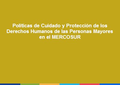 Flyer que dice Políticas de cuidado y protección de los derechos humanos de las personas mayores en el Mercosur